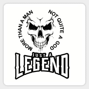 more than a man not quite a God just a legend Magnet